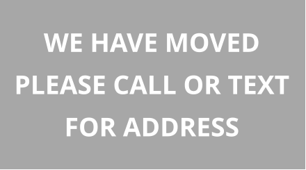 WE HAVE MOVED PLEASE CALL OR TEXT FOR ADDRESS